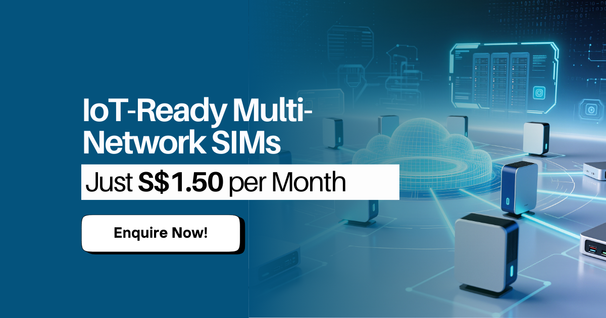 IoT-Ready Multi-Network SIMs from Just S$1.50/mth!