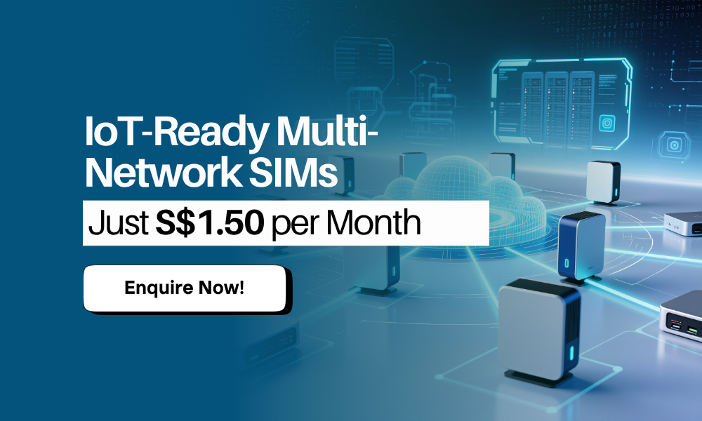 IoT-Ready Multi-Network SIMs from Just S$1.50/mth!