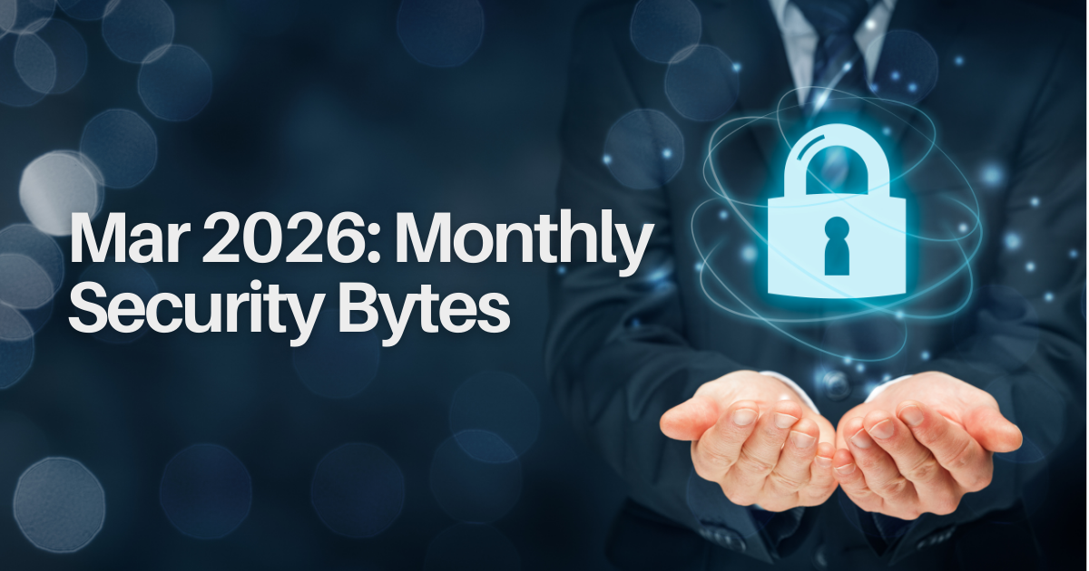 Mar 2026: Monthly Security Bytes
