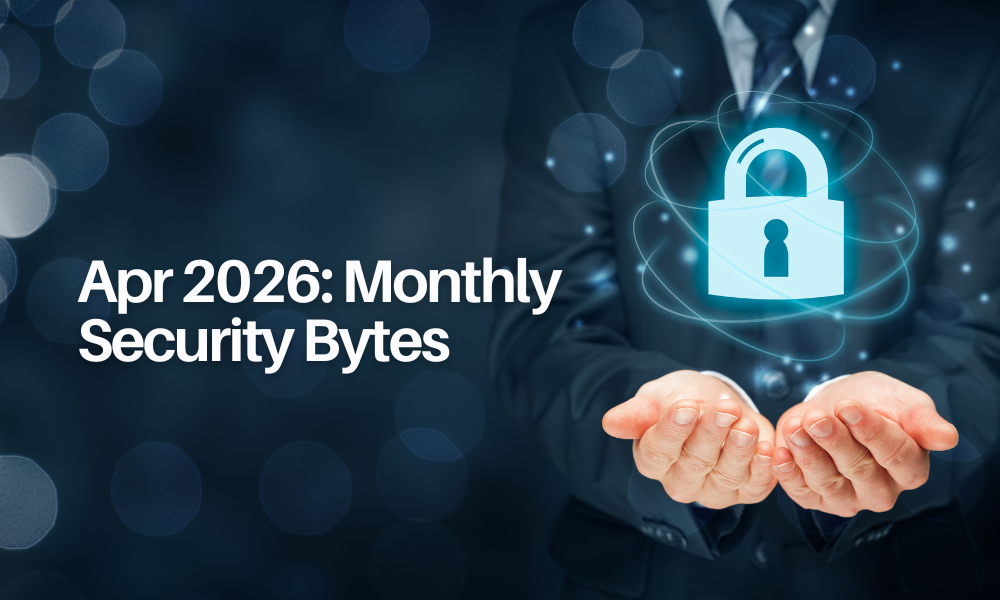 April 2026 Monthly Security Bytes showing a business professional holding a glowing digital lock symbol, representing cybersecurity and data protection.